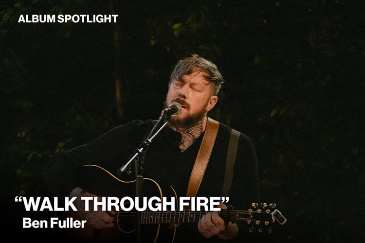 Album Spotlight Walk Through Fire by Ben Fuller