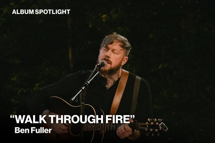 Album Spotlight Walk Through Fire by Ben Fuller