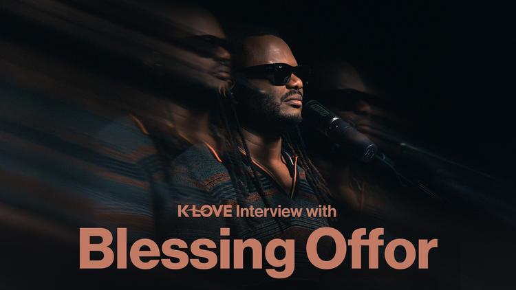 K-LOVE Interview with Blessing Offor
