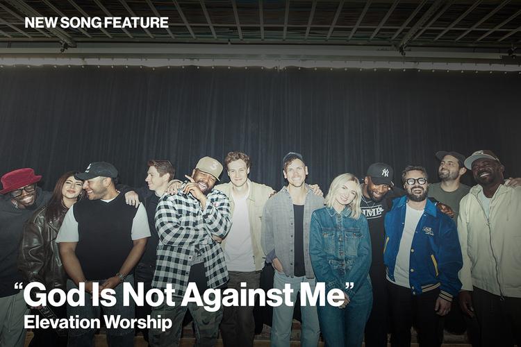 New Song Feature: "God is Not Against Me" Elevation Worship