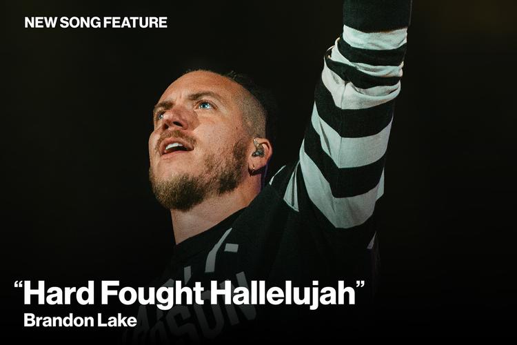 New Song Feature: "Hard Fought Hallelujah" Brandon Lake