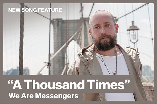 "A Thousand Times" We Are Messengers