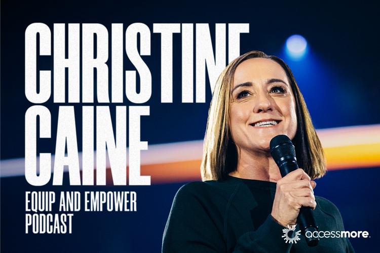 Listen to the Equip and Empower podcast with Christine Caine on AccessMore