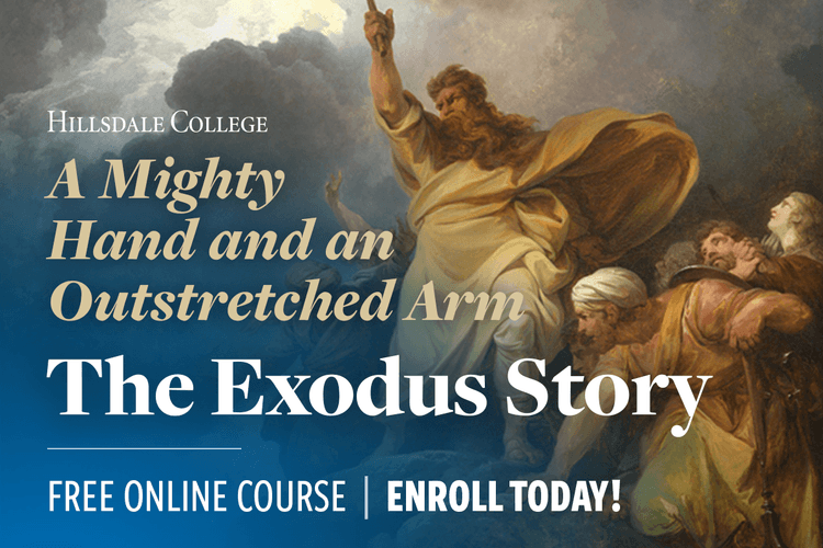 Hillsdale College A Mighty Hand and an Outstretched Arm the Exodus Story Free Online Course Enroll Today